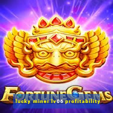 lucky miner lv06 profitability